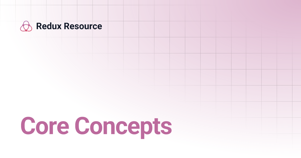 Core Concepts | Redux Resource