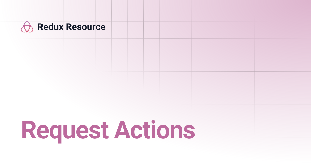 Request Actions | Redux Resource